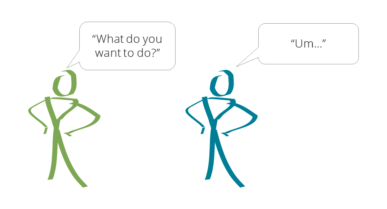 Two stick figures: one asks “What do you want to do?” and the other answers “Um…”