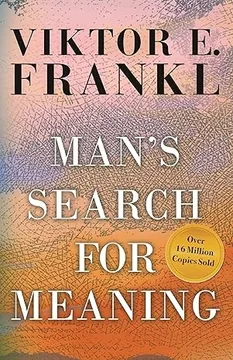 Man’s Search for Meaning, by Viktor Frankl