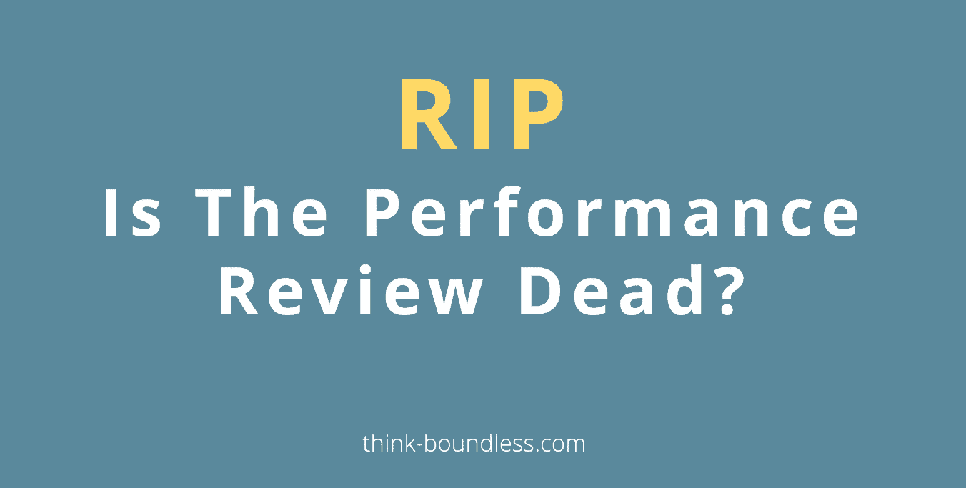 RIP: Is The Performance Review Dead?