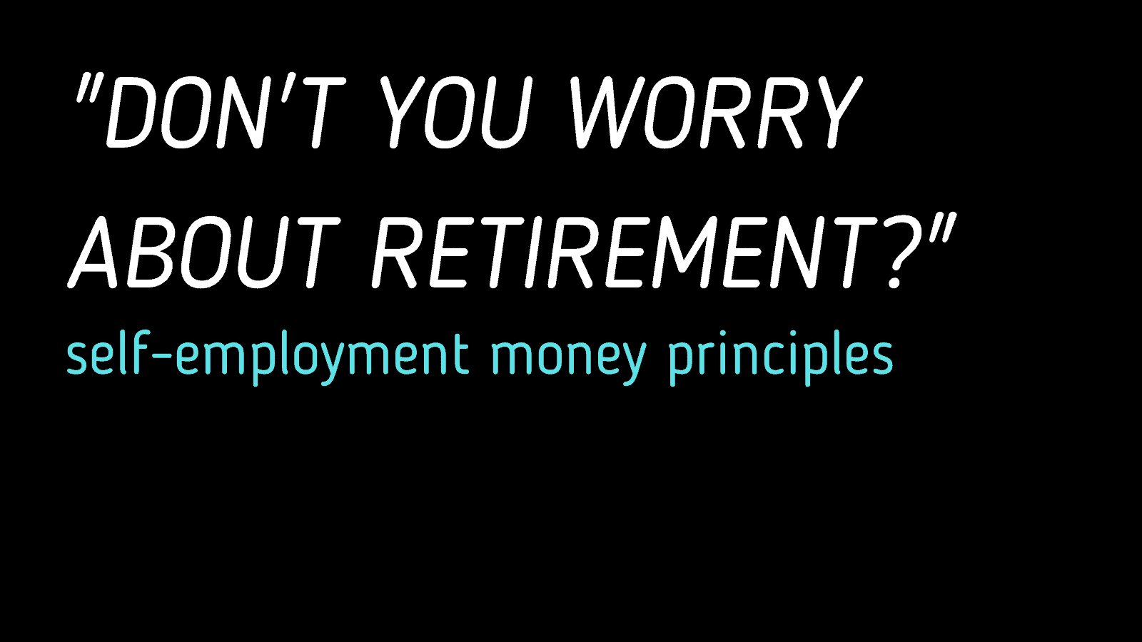 How I Think About Money & Retirement While Self Employed